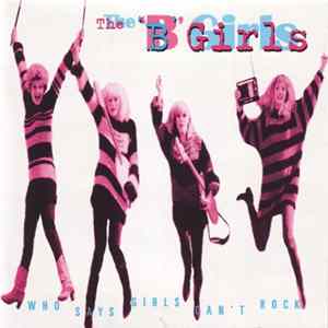 The 'B' Girls - Who Says Girls Can't Rock Album