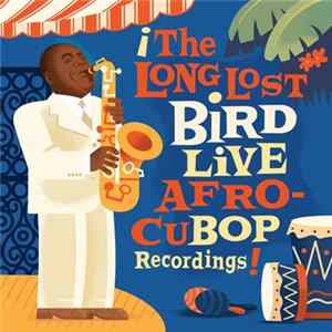 Charlie Parker - The Long Lost Bird Live Afro CuBop Recordings Album