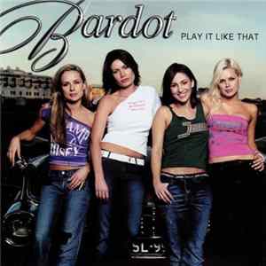 Bardot - Play It Like That Album