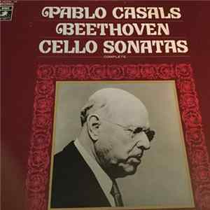 Pablo Casals, Mieczyslaw Horszowski, Otto Schulhof, Alfred Cortot - Pablo Casals Beethoven Cello Sonatas - Complete Album