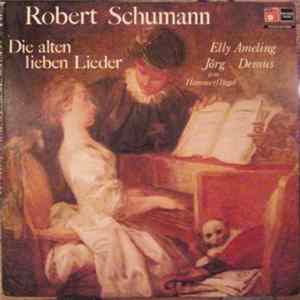 Robert Schumann - Elly Ameling, Jörg Demus - Die Alten Lieben Lieder Album
