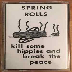 Spring Rolls - Kill Some Hippies And Break The Peace Album