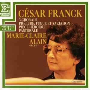 César Franck, Marie-Claire Alain - 3 Chorals / Prelude, Fugue Et Variation / Pièce HéroÏque / Pastorale Album