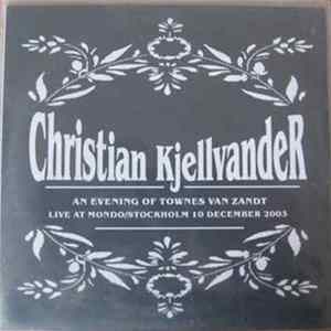 Christian Kjellvander - An Evening Of Townes Van Zandt Live At Mondo/Stockholm 10 December 2003 Album