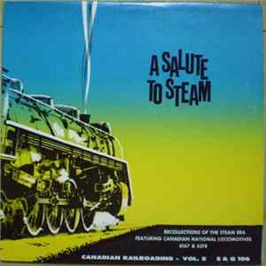 A Salute To Steam - Canadian Railroading - Vol. 2 - Recollections Of The Steam Era Featuring Canadian National Locomotives 6167 & 6218 Album
