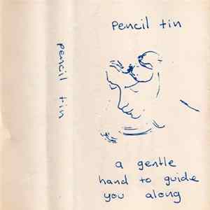 Pencil Tin - A Gentle Hand To Guide You Along Album