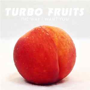 Turbo Fruits - The Way I Want You Album