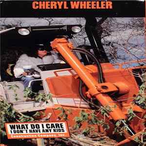 Cheryl Wheeler - What Do I Care I Don't Have Any Kids Construction Company, Inc. Album